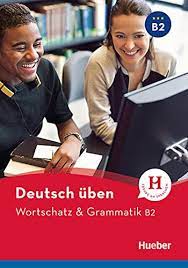 Deutsch üben – Wortschatz & Grammatik B2