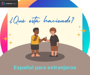 Español para extranjeros – ¿Qué está haciendo?