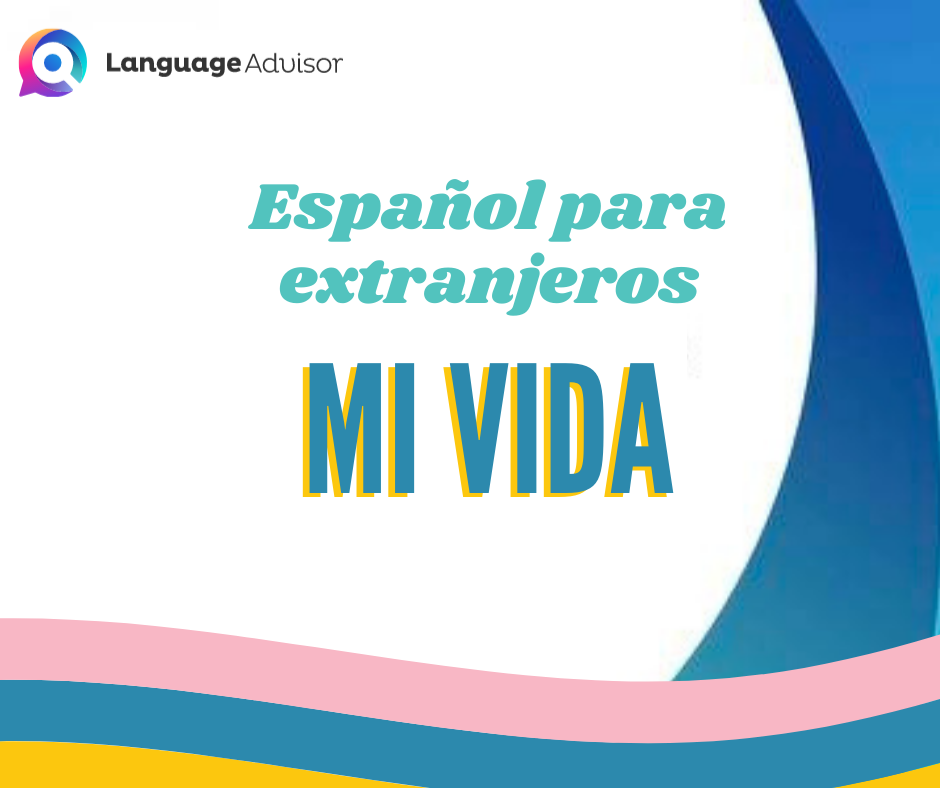 Español para extranjeros: mi vida - Language Advisor