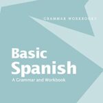 BASIC SPANISH A GRAMMAR AND WORKBOOK