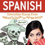 Dirty Spanish Everyday Slang from What's Up to