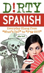 Dirty Spanish: Everyday Slang from “What’s Up?” to “F*%# Off!” – Ebook