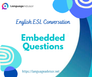 English ESL Conversation: Embedded Questions
