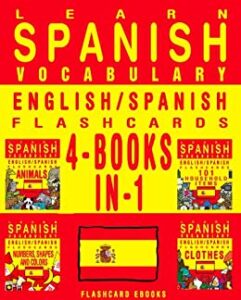 Learn Spanish Vocabulary – English/Spanish Flashcards – 4 Books in 1