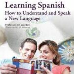 Learning Spanish How to Understand and Speak a New Language