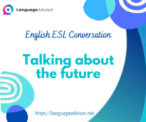 English ESL Conversation: Talking about the future