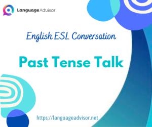 English ESL Conversation: Past Tense Talk