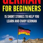 German for Beginners 15 Short Stories to Help you Learn and Enjoy German - Ebook