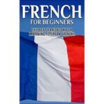 French for Beginners The Best Handbook for Learning to Speak French