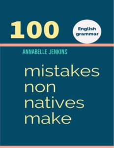 ENGLISH GRAMMAR: 100 MISTAKES NON NATIVES MAKE