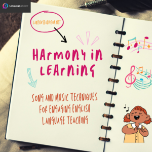 Harmony in Learning: Song and Music Techniques for Engaging English Language Teaching