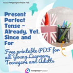 Present Perfect Tense – Already, Yet, Since and For
